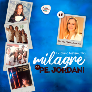 Ex-aluna testemunha milagre de Pe. Jordan!